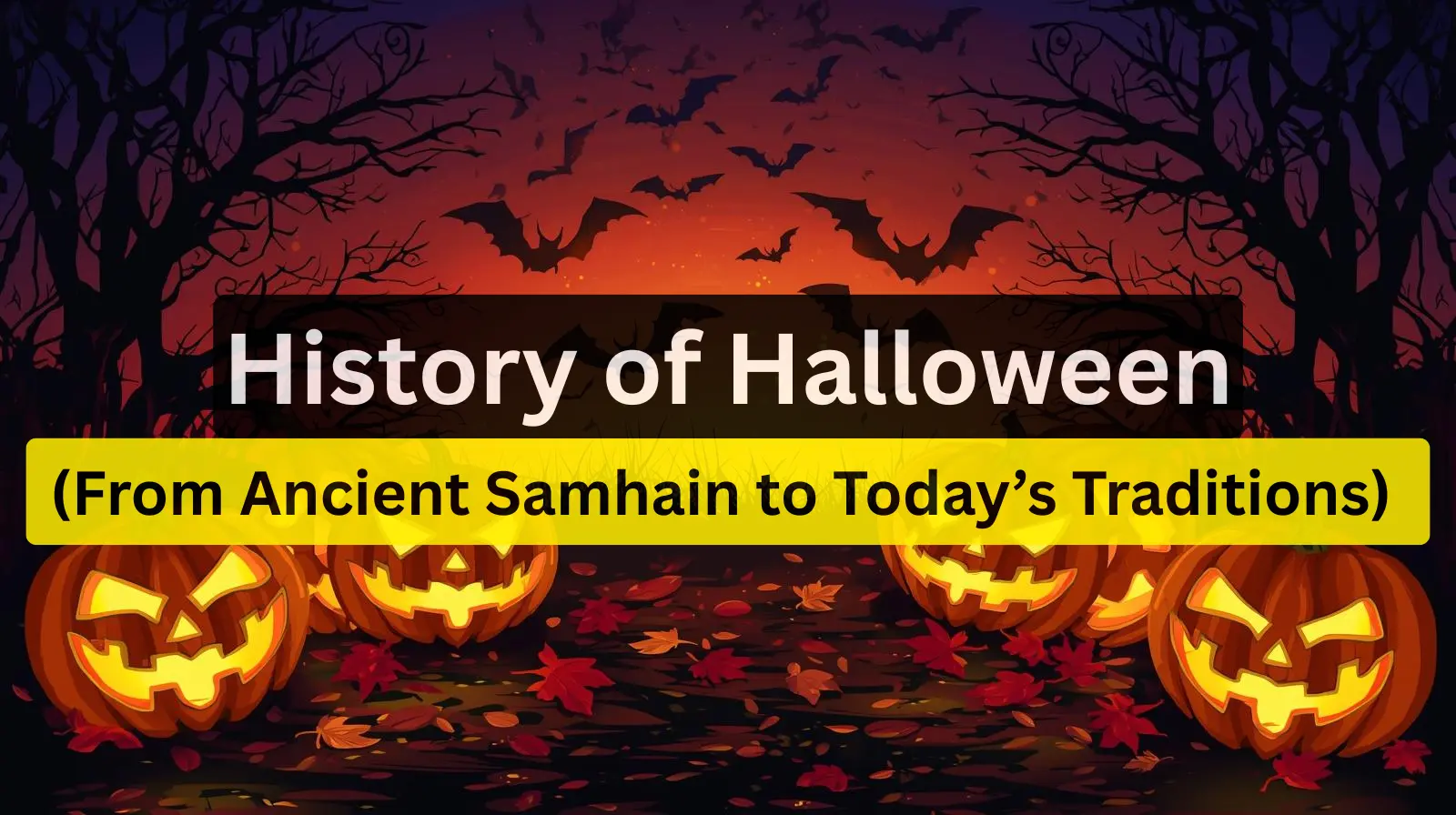 The History of Halloween From Ancient Samhain to Today’s Traditions